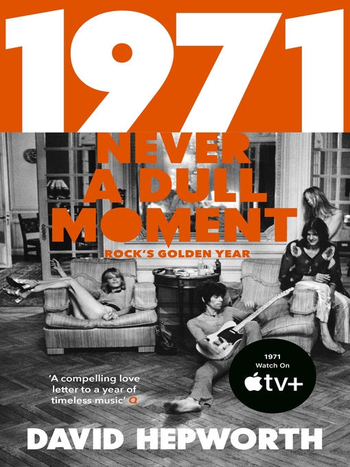 Title details for 1971, Never a Dull Moment by David Hepworth - Available